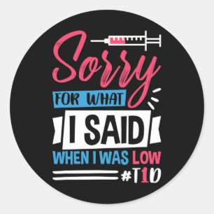 Sorry For What I Said When I Was Low T1d Classic Round Sticker