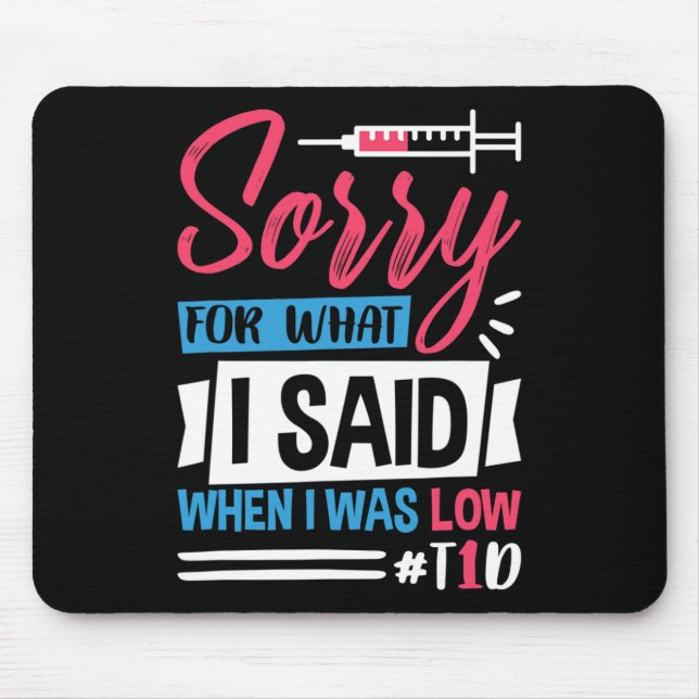 Sorry For What I Said When I Was Low T1D Mouse Pad (Front)