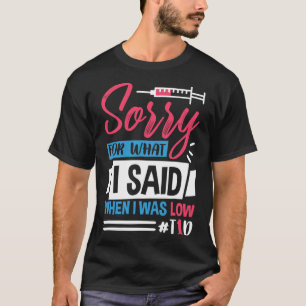 Sorry For What I Said When I Was Low T1d T-Shirt