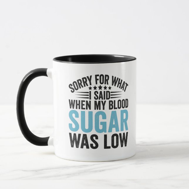 Sorry For What I Said When my Blood Sugar Was low Mug (Left)