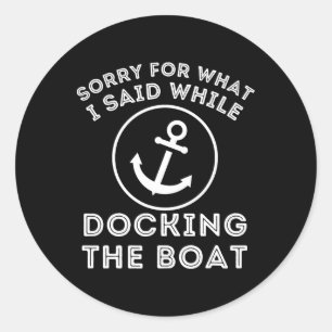 Sorry For What I Said While Docking - Boat Captain Classic Round Sticker
