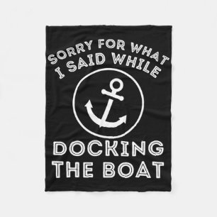 Sorry For What I Said While Docking - Boat Captain Fleece Blanket