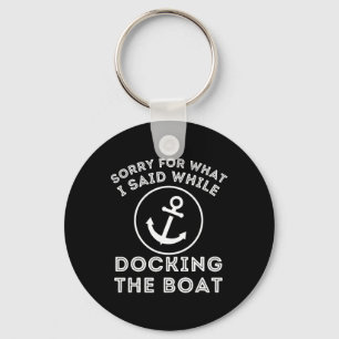 Sorry For What I Said While Docking - Boat Captain Key Ring