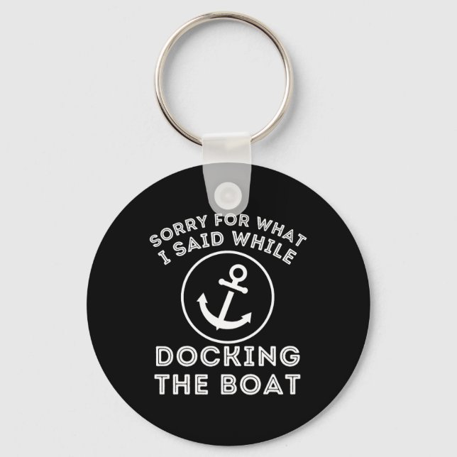 Sorry For What I Said While Docking - Boat Captain Key Ring (Front)