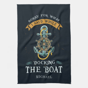 Sorry For What I Said While Docking Boat Captain  Tea Towel