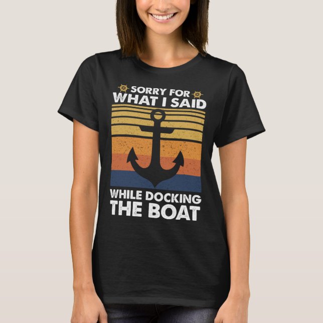 Sorry for What I Said While Docking The Boat  Boat T-Shirt (Front)