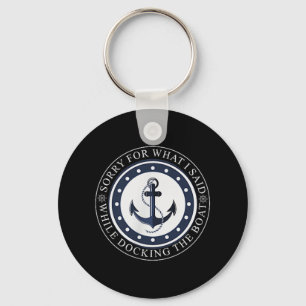 Sorry For What I Said While Docking The Boat Boati Key Ring