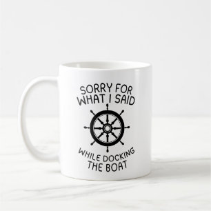 Sorry For What I Said While Docking The Boat Coffee Mug