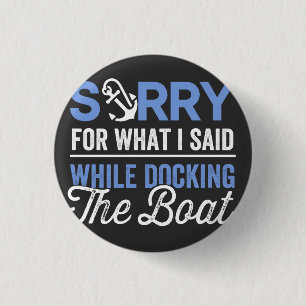 Sorry for what I said while docking the boat funny 3 Cm Round Badge