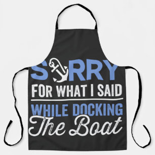 Sorry for what I said while docking the boat funny Apron