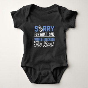 Sorry for what I said while docking the boat funny Baby Bodysuit