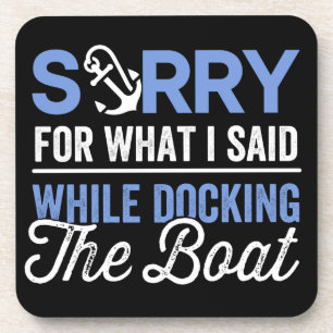 Sorry for what I said while docking the boat funny Coaster
