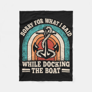 Sorry For What I Said While Docking The Boat Funny Fleece Blanket