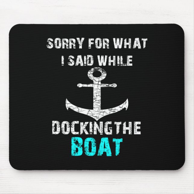 Sorry For What I Said While Docking The Boat Funny Mouse Pad (Front)