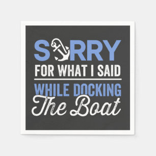 Sorry for what I said while docking the boat funny Napkin