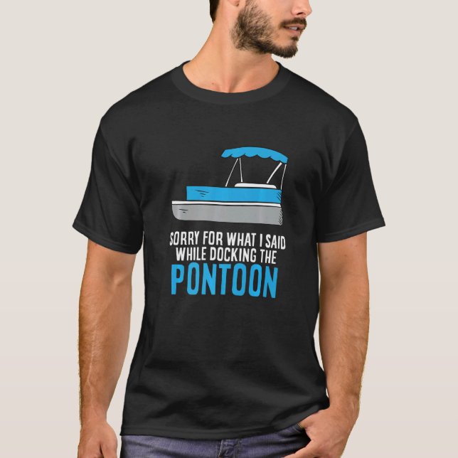 Sorry For What I Said While Docking The Boat Ponto T-Shirt (Front)