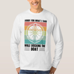 Sorry for what I said while docking the Boat Retro T-Shirt