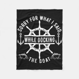 Sorry For What I Said While Docking The Boat Vinta Fleece Blanket