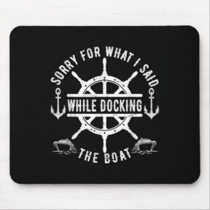 Sorry For What I Said While Docking The Boat Vinta Mouse Pad