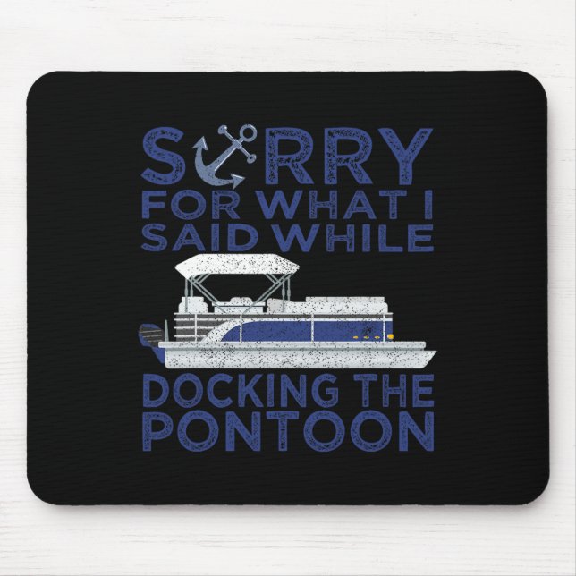 Sorry For What I Said While Docking The Pontoon Bo Mouse Pad (Front)