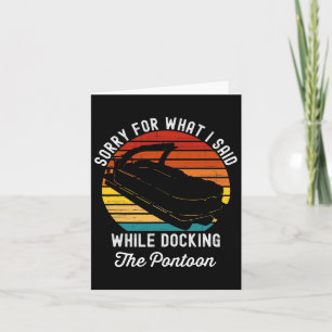 Sorry For What I Said While Docking The Pontoon Fu Card