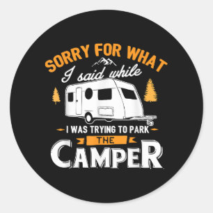 Sorry for what I said while I was Parking the Camp Classic Round Sticker
