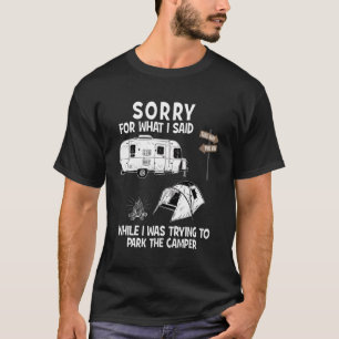 Sorry For What I Said While I Was Trying To Park T T-Shirt