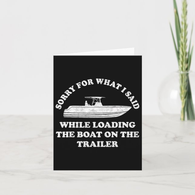 Sorry For What I Said While Loading The Boat On Th Card (Front)
