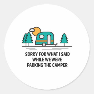 Sorry For What I Said While Parking Camper - Campi Classic Round Sticker