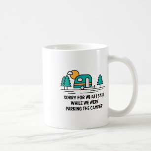 Sorry For What I Said While Parking Camper - Campi Coffee Mug
