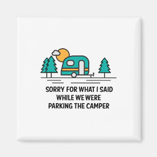 Sorry For What I Said While Parking Camper - Campi Magnet