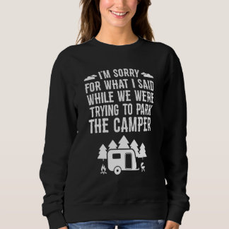 Sorry For What I Said While Parking   Rv Camping Sweatshirt