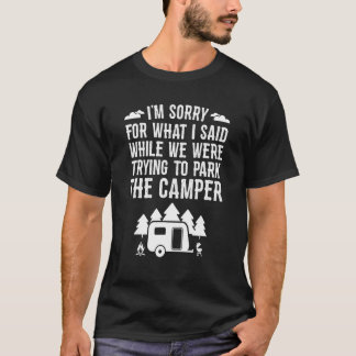Sorry For What I Said While Parking   Rv Camping T-Shirt