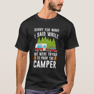 Sorry For What I Said While Parking The Camper Cam T-Shirt