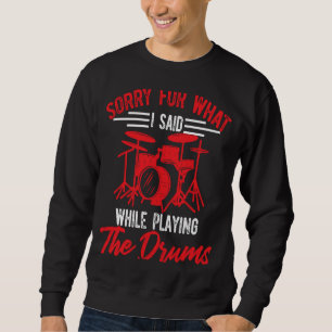 Sorry For What I Said While Playing Drums Drumme Sweatshirt