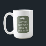 Sorry for what I said while we were hiking funny Coffee Mug<br><div class="desc">Love to hike? Does it bring out the best in you? If you answered no, this is your mug. "Sorry for what I said while we were hiking" is a funny way to express that you wish you liked hiking but you don't. Cute and clever, it makes a great gift...</div>