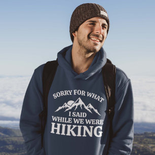 Sorry For What I Said While We Were Hiking Hoodie