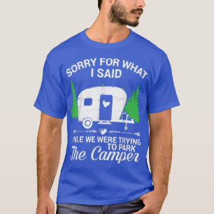 Sorry For What I Said While Were Trying To Park Th T-Shirt