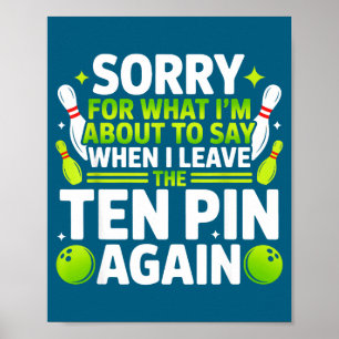 Sorry for what i'm about say when i leave ten pin poster
