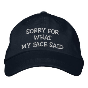 Sorry For What My Face Said Funny Embroidered Hat