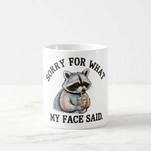 Sorry For What My Face Said Funny Racoon Coffee Mug