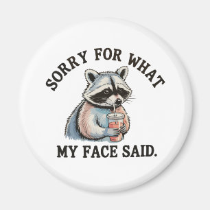 Sorry For What My Face Said Funny Racoon Magnet