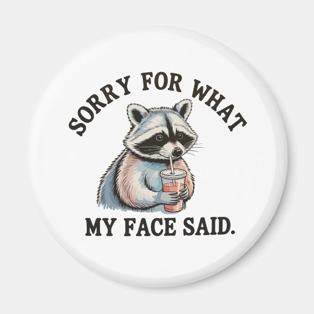 Sorry For What My Face Said Funny Racoon Magnet (Front)