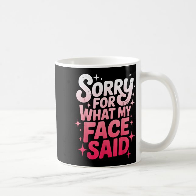Sorry For What My Face Said Funny Sarcastic Minima Coffee Mug (Right)