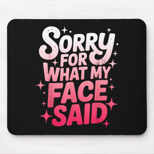 Sorry For What My Face Said Funny Sarcastic Minima Mouse Pad (Front)