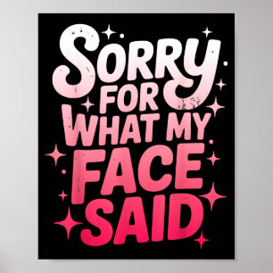 Sorry For What My Face Said Funny Sarcastic Minima Poster