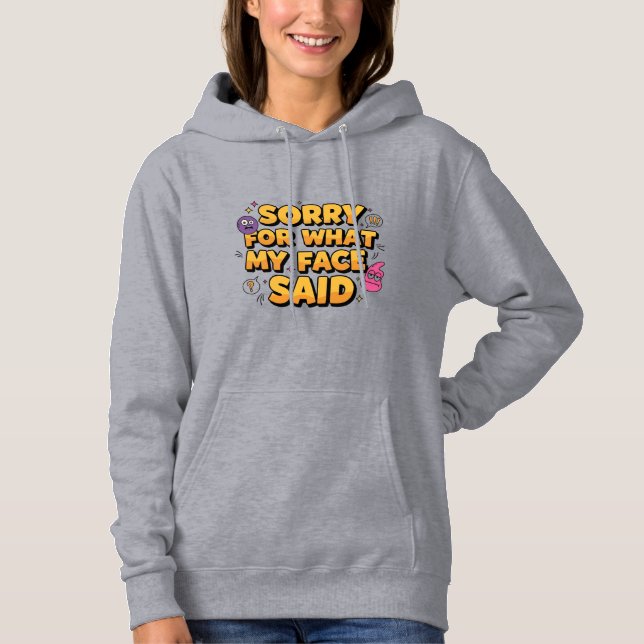 Sorry For What My Face Said | Funny Sarcastic Quot Hoodie (Front)