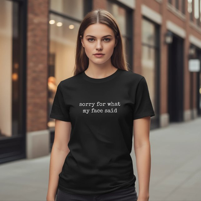 Sorry For What My Face Said Funny Sarcastic T-Shirt (Creator Uploaded)