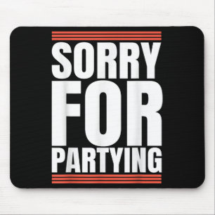 Sorry Funny For Partying Cool Party Birthday Festi Mouse Pad