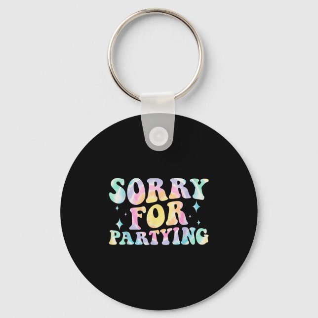 Sorry Funny For Partying Cool Party Birthday Groov Key Ring (Front)